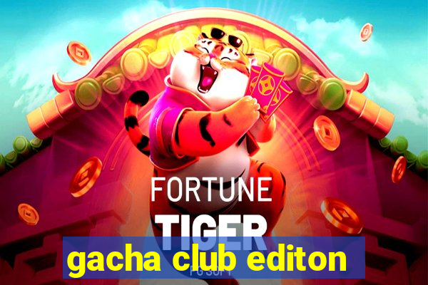 gacha club editon