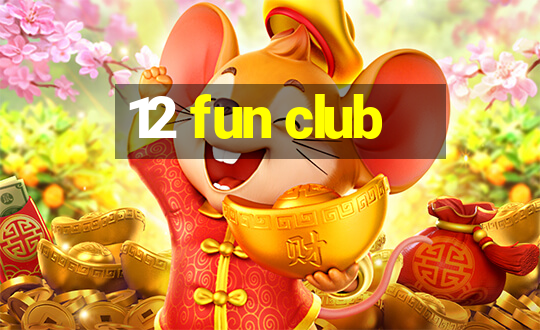 12 fun club