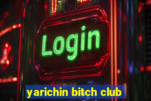 yarichin bitch club