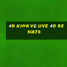 4d king v2 live 4d results