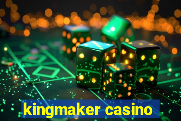 kingmaker casino