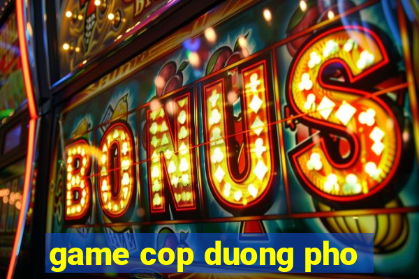 game cop duong pho