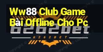 Ww88 Club Game Bài Offline Cho Pc