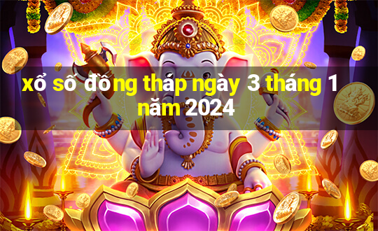 xổ số đồng tháp ngày 3 tháng 1 năm 2024