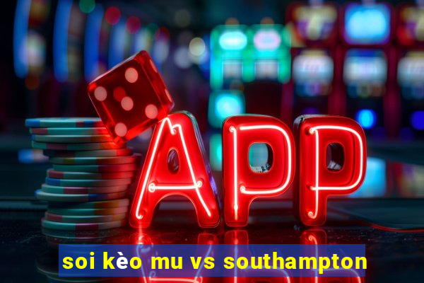 soi kèo mu vs southampton