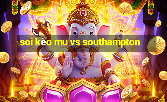 soi kèo mu vs southampton