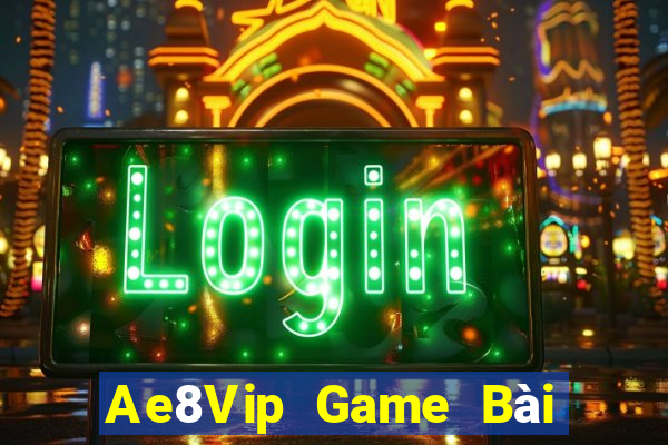 Ae8Vip Game Bài Nhiều Người Chơi Nhất