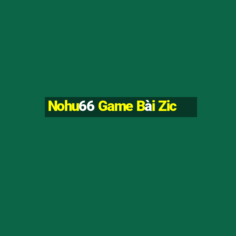 Nohu66 Game Bài Zic