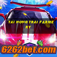 tai nong trai farmery