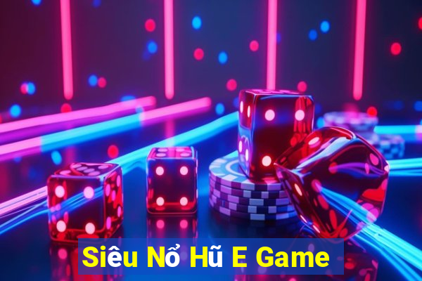 Siêu Nổ Hũ E Game