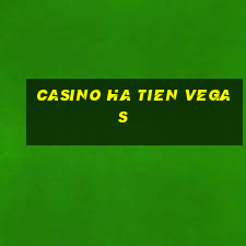 casino ha tien vegas