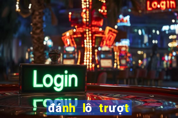 đánh lô trượt ở đâu