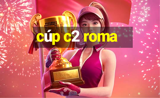 cúp c2 roma