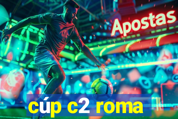 cúp c2 roma