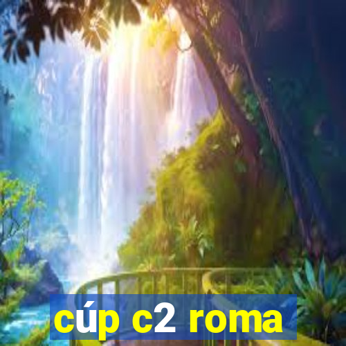 cúp c2 roma