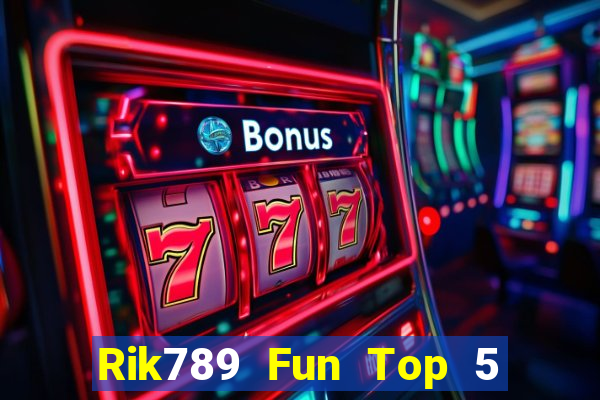 Rik789 Fun Top 5 Game Bài Đổi Thưởng Uy Tín 2024