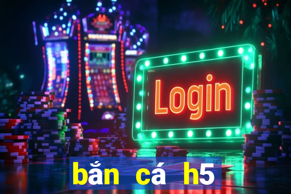 bắn cá h5 đổi thưởng