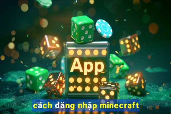 cách đăng nhập minecraft