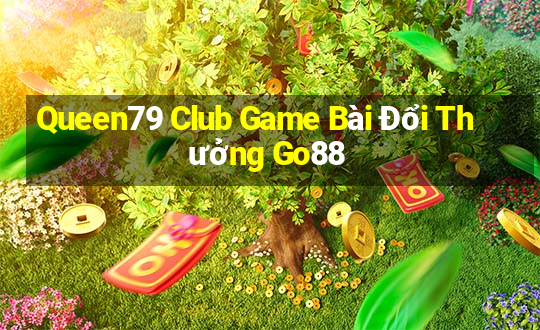 Queen79 Club Game Bài Đổi Thưởng Go88