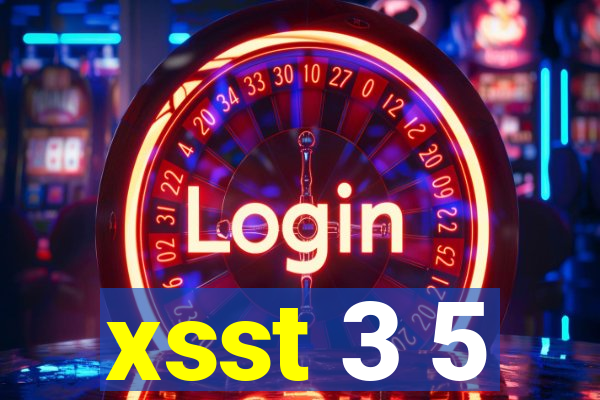 xsst 3 5