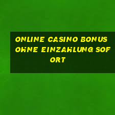 online casino bonus ohne einzahlung sofort