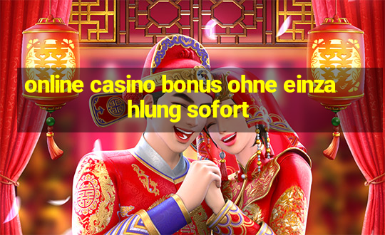 online casino bonus ohne einzahlung sofort