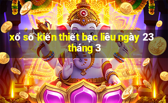 xổ số kiến thiết bạc liêu ngày 23 tháng 3