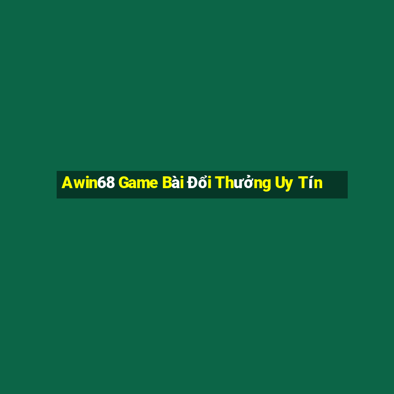 Awin68 Game Bài Đổi Thưởng Uy Tín