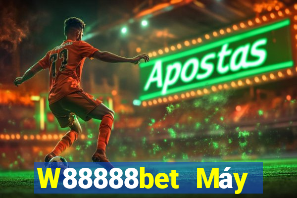 W88888bet Máy khách đại phát 888bet