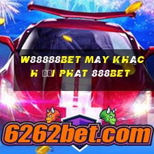 W88888bet Máy khách đại phát 888bet