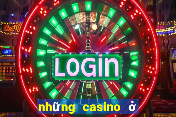 những casino ở việt nam