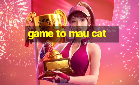 game to mau cat