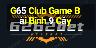 G65 Club Game Bài Binh 9 Cây