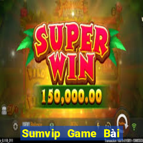 Sumvip Game Bài Hay Nhất Hiện Nay