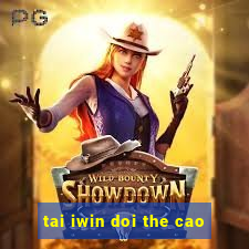 tai iwin doi the cao