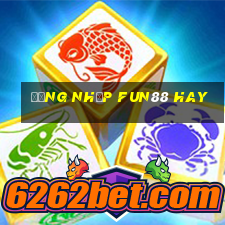 đăng nhập fun88 hay