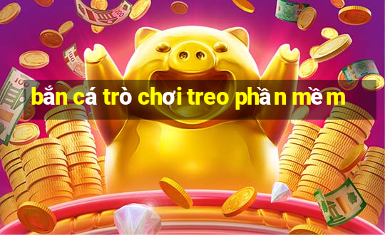 bắn cá trò chơi treo phần mềm