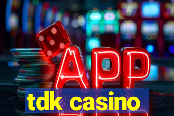 tdk casino