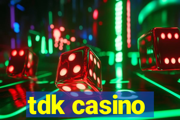 tdk casino