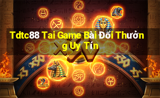 Tdtc88 Tai Game Bài Đổi Thưởng Uy Tín