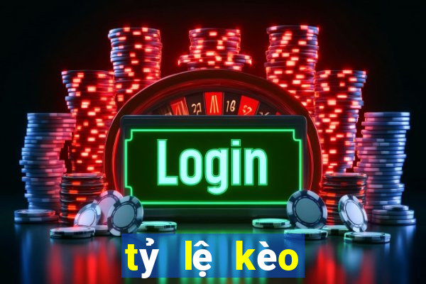 tỷ lệ kèo ngày mai