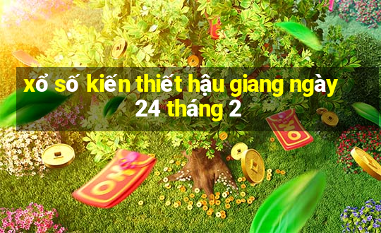 xổ số kiến thiết hậu giang ngày 24 tháng 2