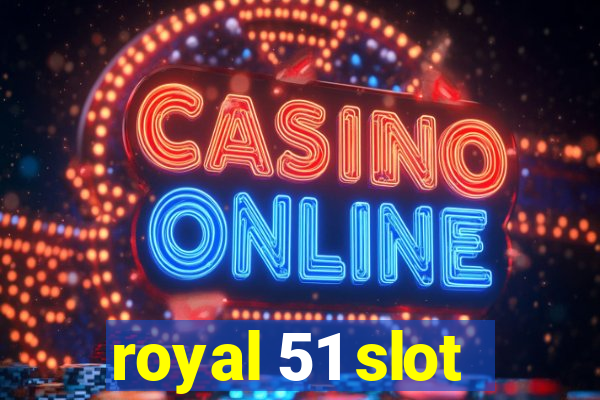 royal 51 slot