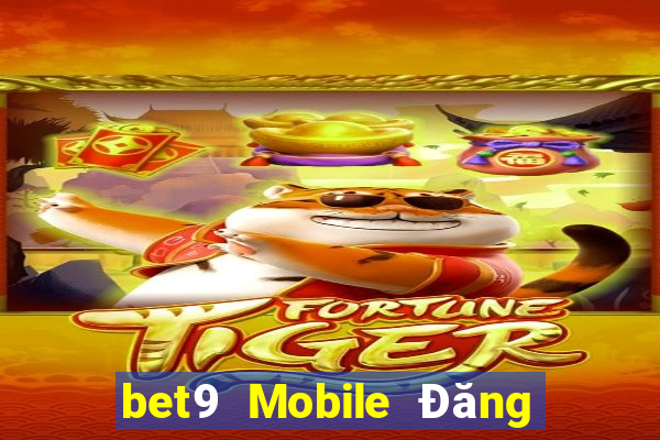 bet9 Mobile Đăng nhập vào trang web chính thức