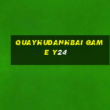 Quayhudanhbai Game Y24