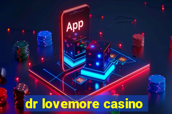 dr lovemore casino