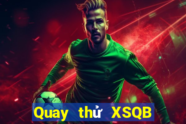 Quay thử XSQB thứ Ba