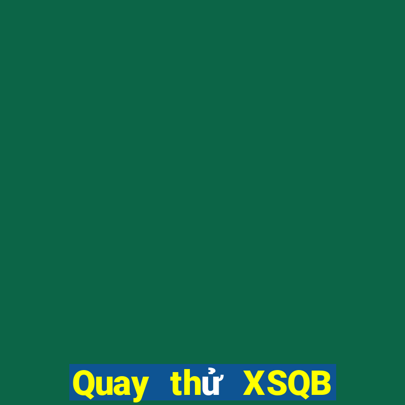 Quay thử XSQB thứ Ba