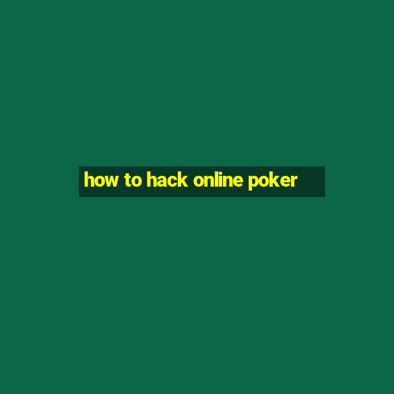 how to hack online poker