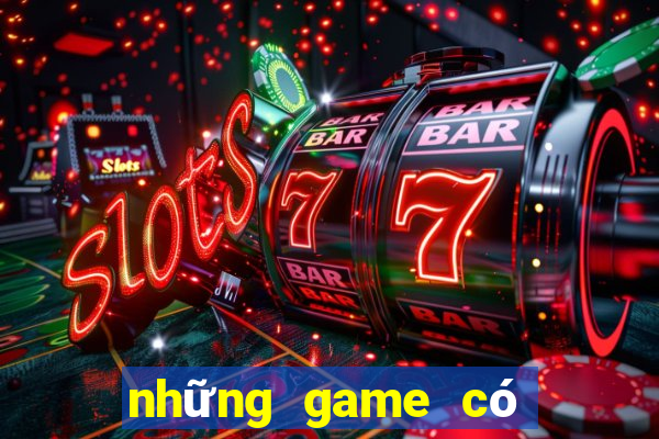 những game có thể kiếm tiền thật